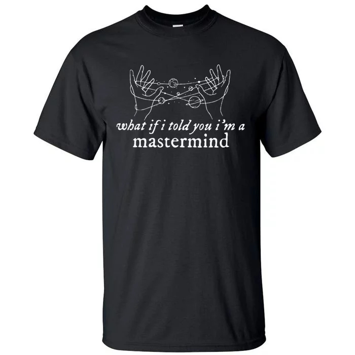 What If I Told You IM A Mastermind Tall T-Shirt