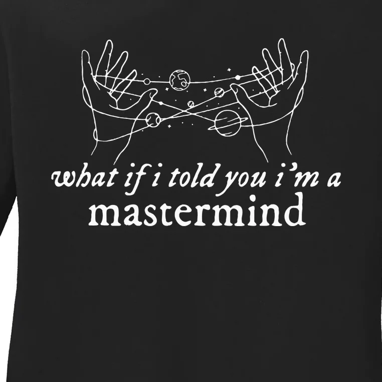 What If I Told You IM A Mastermind Ladies Long Sleeve Shirt