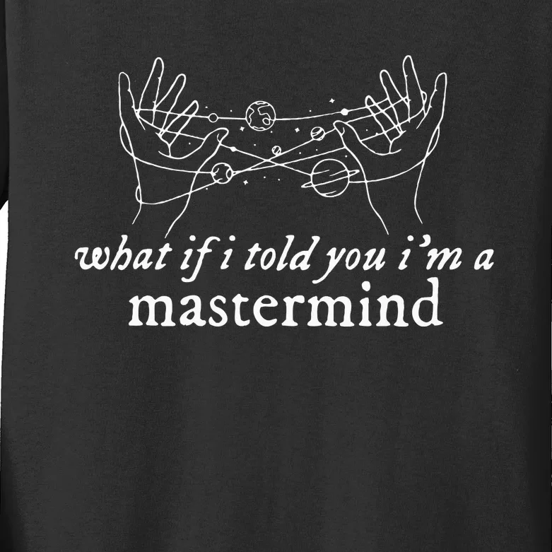 What If I Told You IM A Mastermind Kids Long Sleeve Shirt