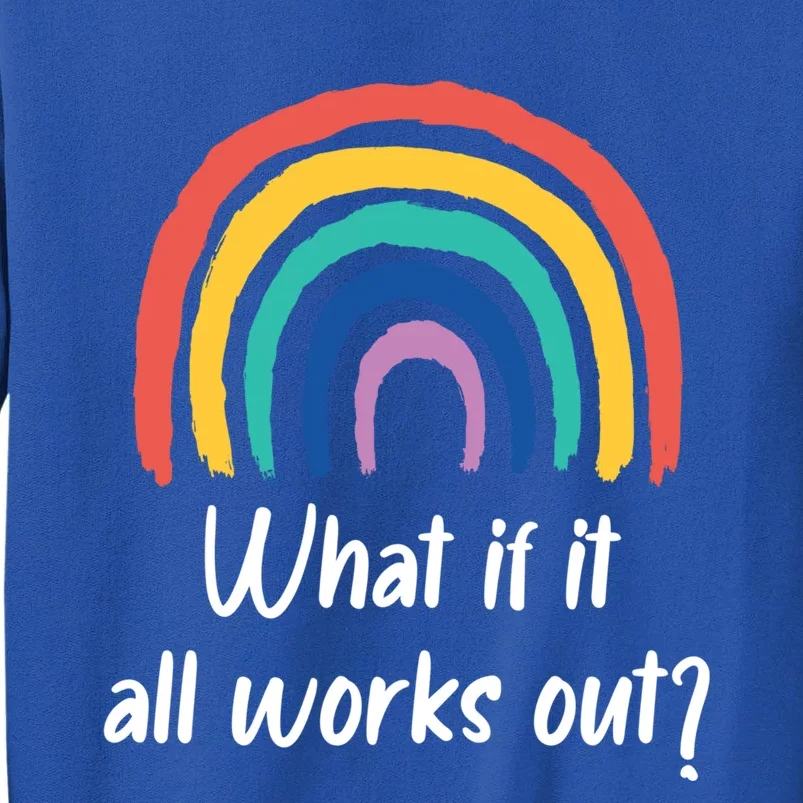 What If It All Works Out? Rainbow S Love Gift Sweatshirt