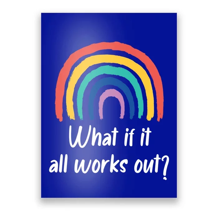 What If It All Works Out? Rainbow S Love Gift Poster