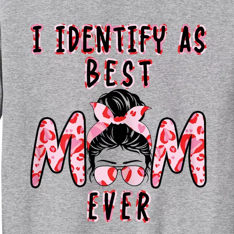 Womens I Identify As Best Mom Ever Gift For Womens Mothers Day Tall Sweatshirt