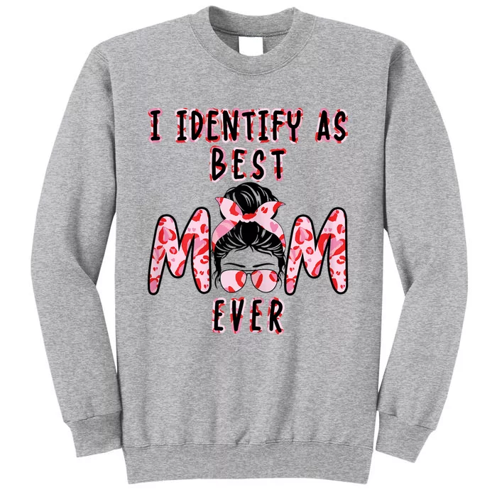 Womens I Identify As Best Mom Ever Gift For Womens Mothers Day Tall Sweatshirt