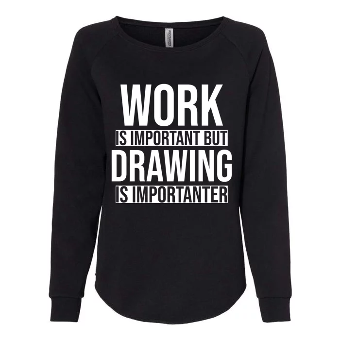 Work Is Important But Drawing Is Importanter Drawing Day Gift Womens California Wash Sweatshirt