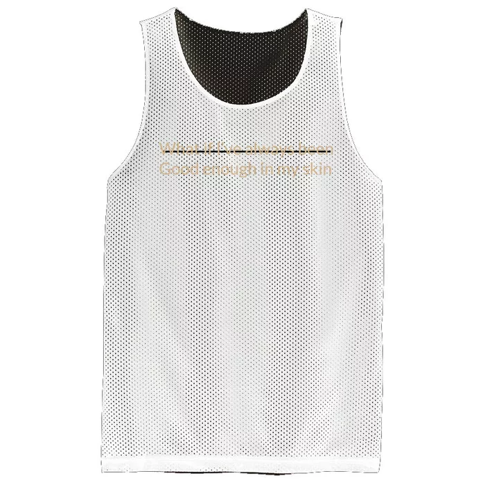 What If I’Ve Always Been Good Enough In My Skin Mesh Reversible Basketball Jersey Tank