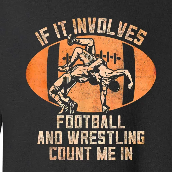 Wrestler If It Involves Football And Wrestling Count Me In Toddler Sweatshirt