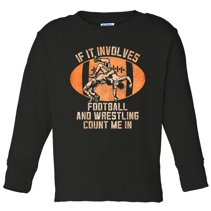 Wrestler If It Involves Football And Wrestling Count Me In Toddler Long Sleeve Shirt