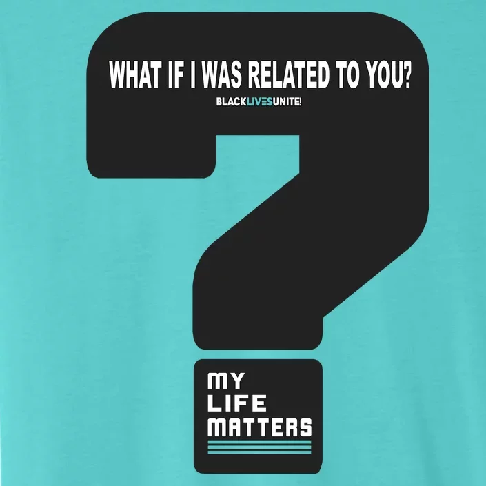 What If I Was Related To You? ChromaSoft Performance T-Shirt