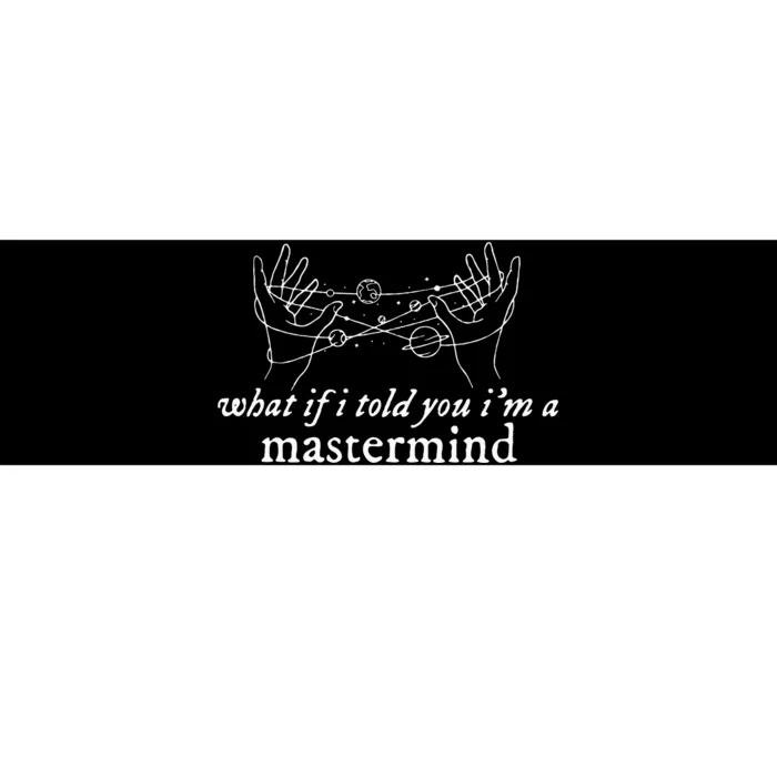 What If I Told You IM A Mastermind Bumper Sticker