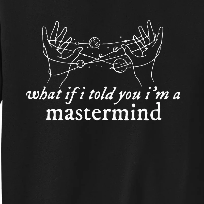 What If I Told You IM A Mastermind Tall Sweatshirt