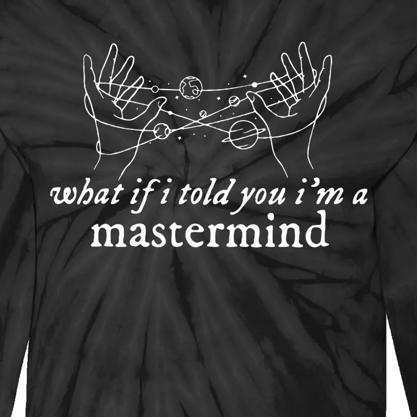 What If I Told You IM A Mastermind Tie-Dye Long Sleeve Shirt