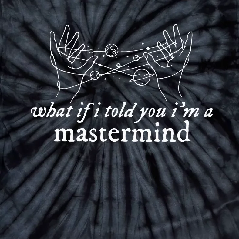 What If I Told You IM A Mastermind Tie-Dye T-Shirt