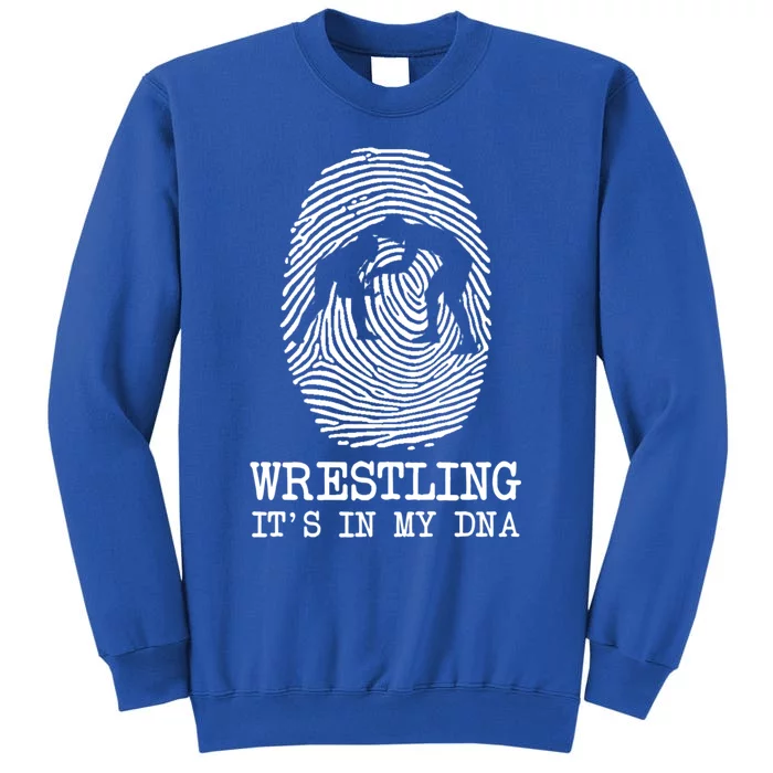 Wrestling It's In My Dna Fun For Wrestlers Grapplers Gift Tall Sweatshirt