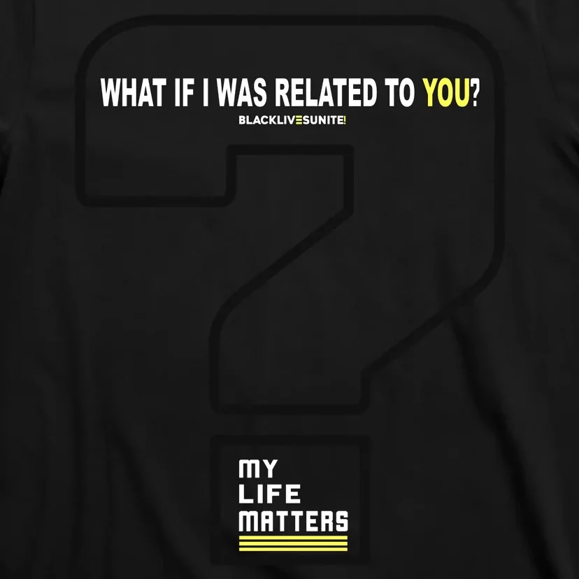 What If I Was Related To You? T-Shirt