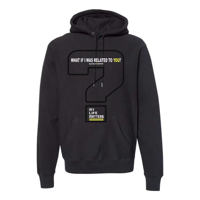 What If I Was Related To You? Premium Hoodie