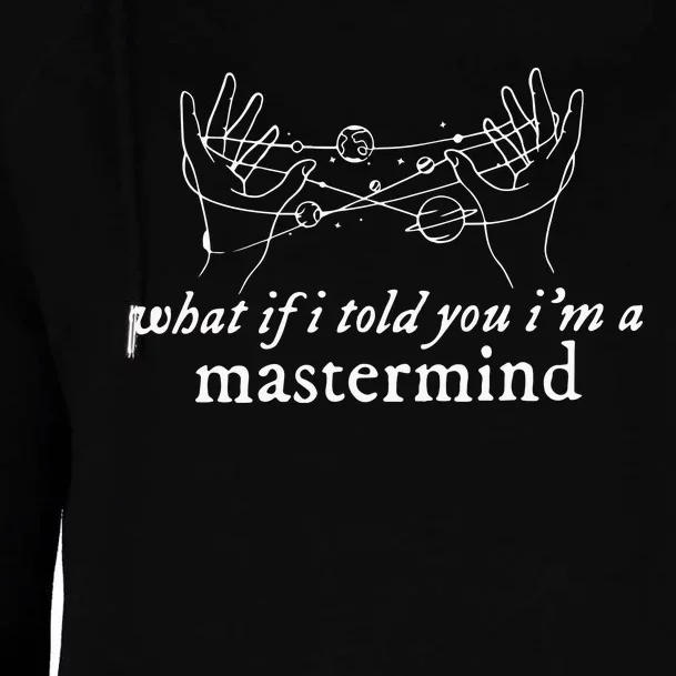 What If I Told You I’M A Mastermind Womens Funnel Neck Pullover Hood