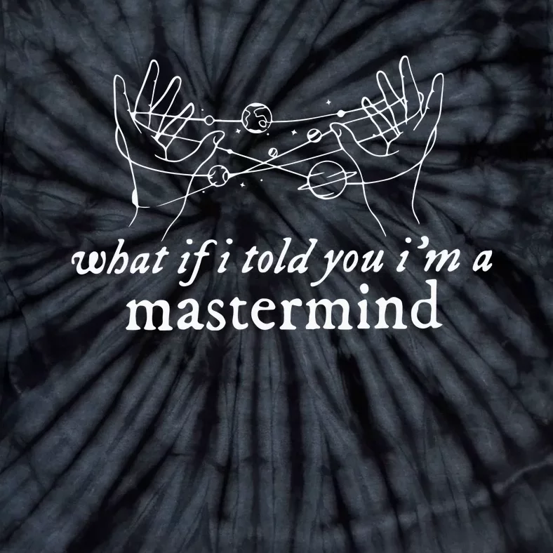 What If I Told You I’M A Mastermind Tie-Dye T-Shirt