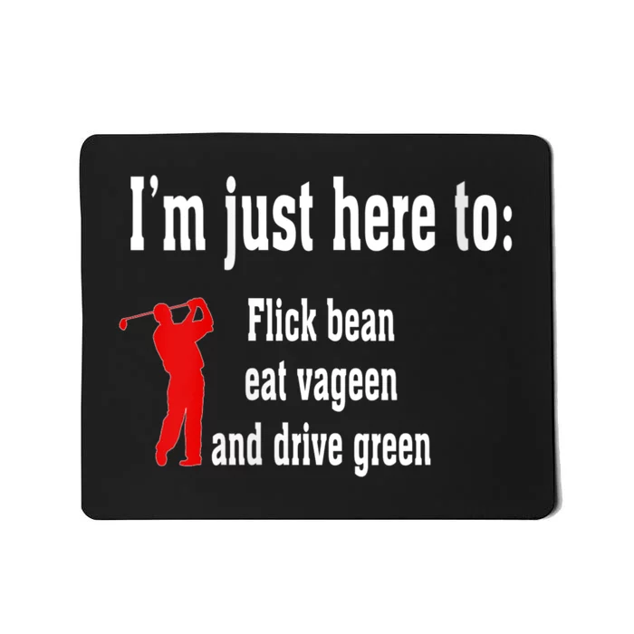 Womens I'm Just Here To Flick Bean Eat Vageen And Drive Green Mousepad