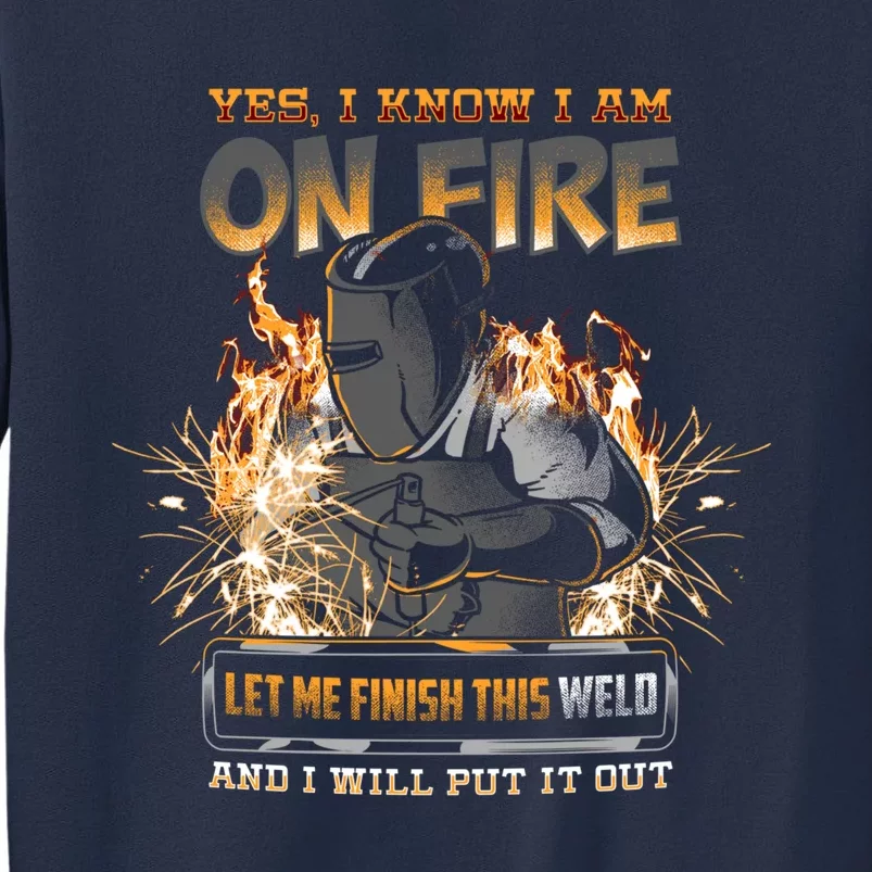 Welder I Know I'm on Fire Funny Sweatshirt