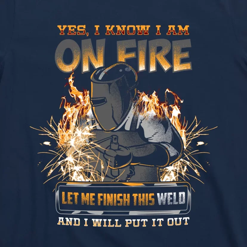 Welder I Know I'm on Fire Funny T-Shirt