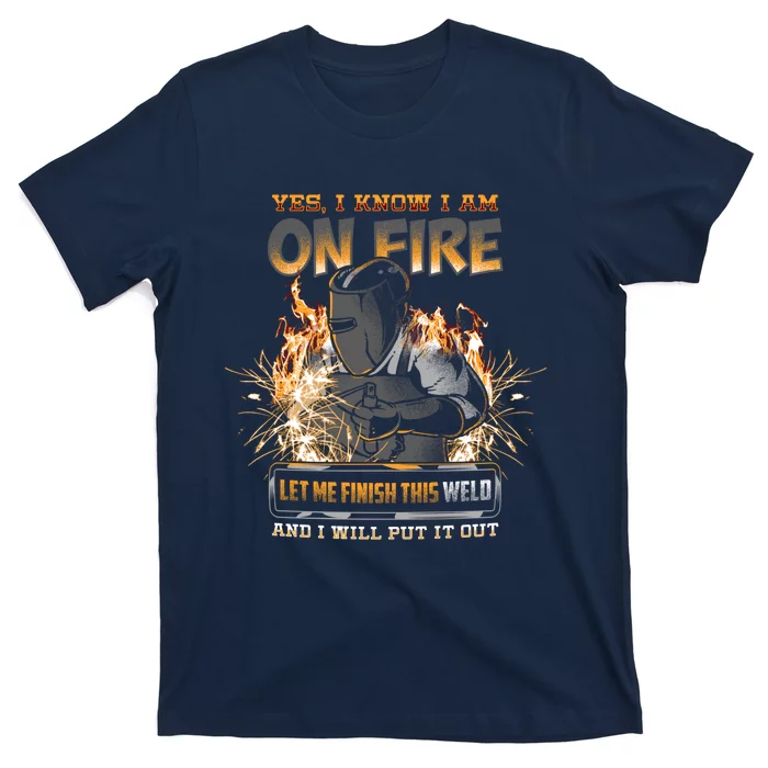 Welder I Know I'm on Fire Funny T-Shirt