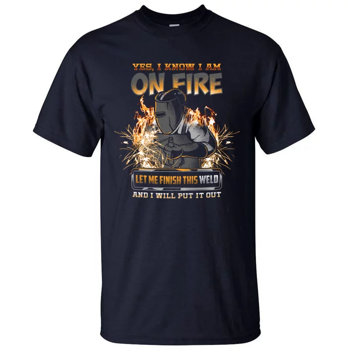 Welder I Know I'm on Fire Funny Tall T-Shirt