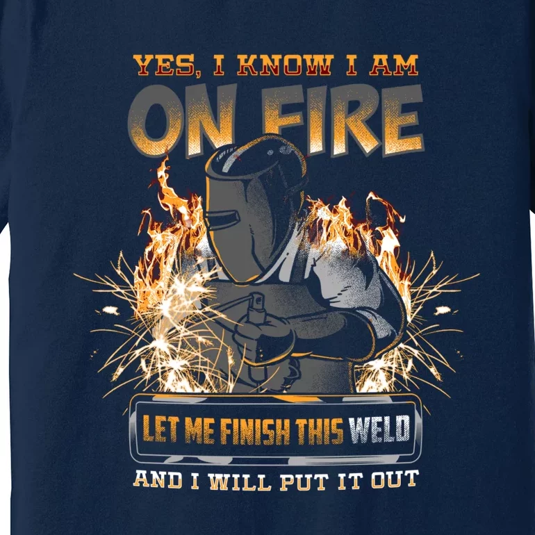 Welder I Know I'm on Fire Funny Premium T-Shirt