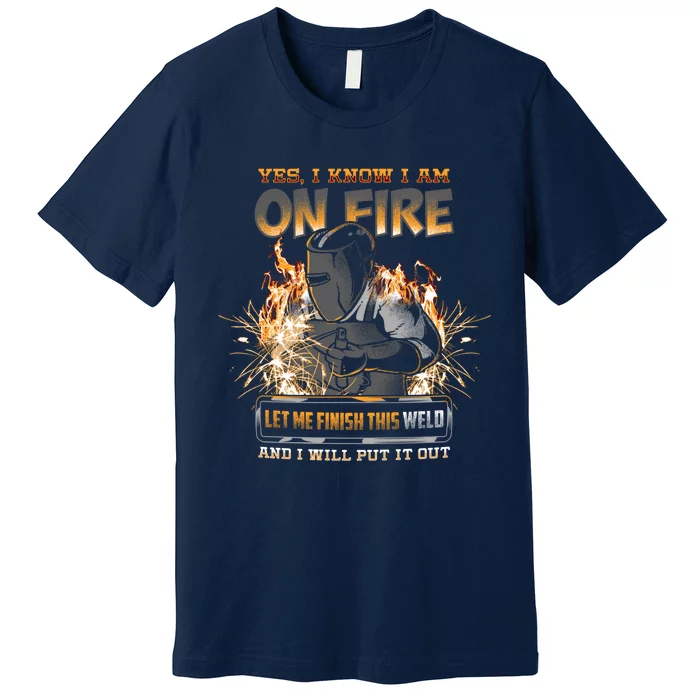 Welder I Know I'm on Fire Funny Premium T-Shirt