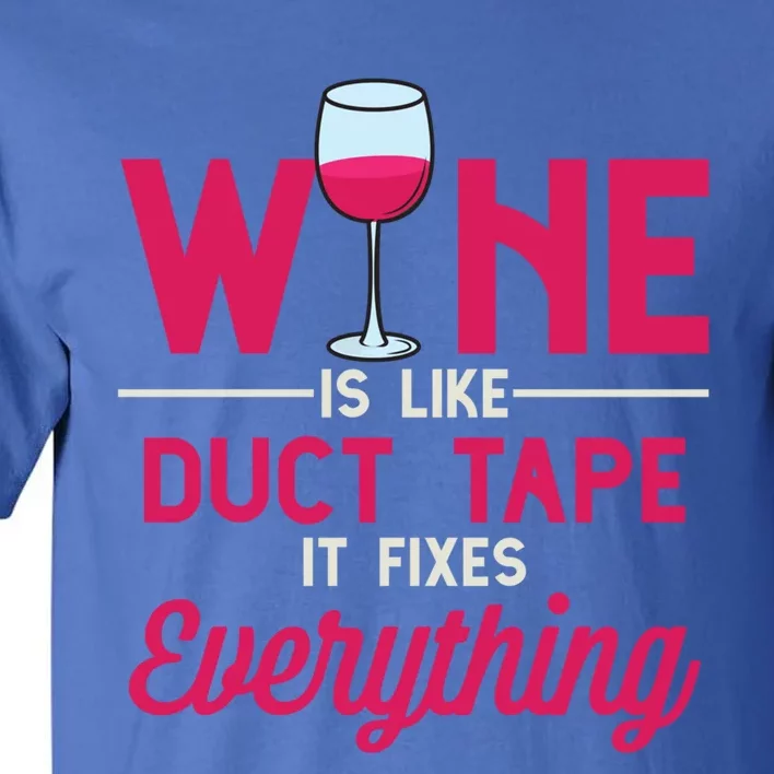 Wine Is Like Duct Tape It Fixes Everything Funny Ing Funny Gift Tall T-Shirt