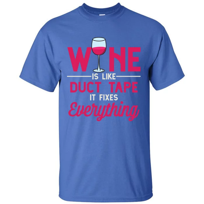 Wine Is Like Duct Tape It Fixes Everything Funny Ing Funny Gift Tall T-Shirt