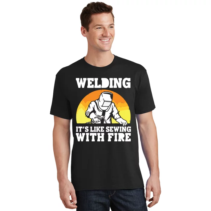 Welding It's Like Sewing With Fire Funny Welder Husband T-Shirt