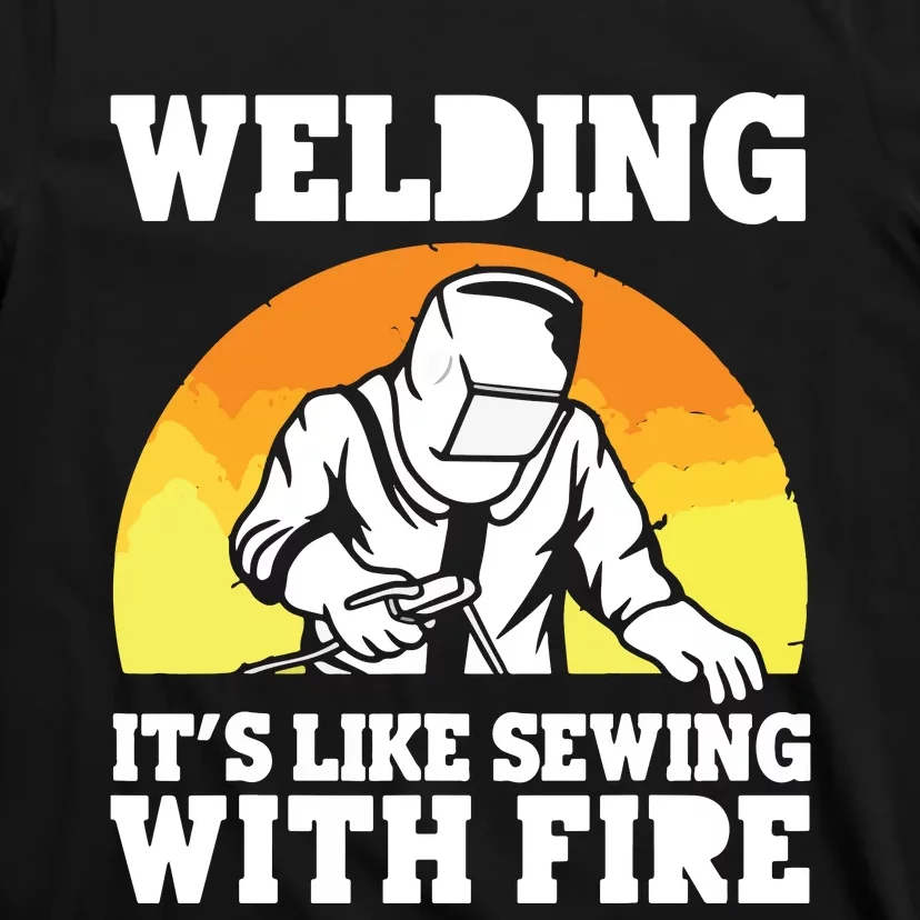 Welding It's Like Sewing With Fire Funny Welder Husband T-Shirt