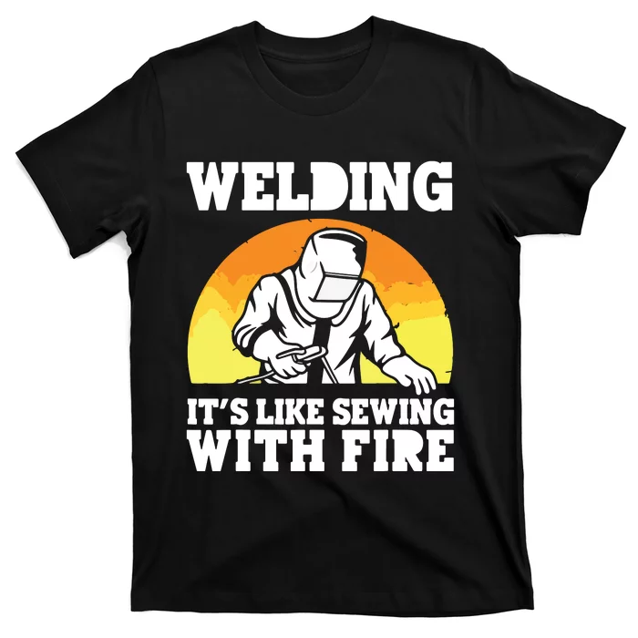 Welding It's Like Sewing With Fire Funny Welder Husband T-Shirt