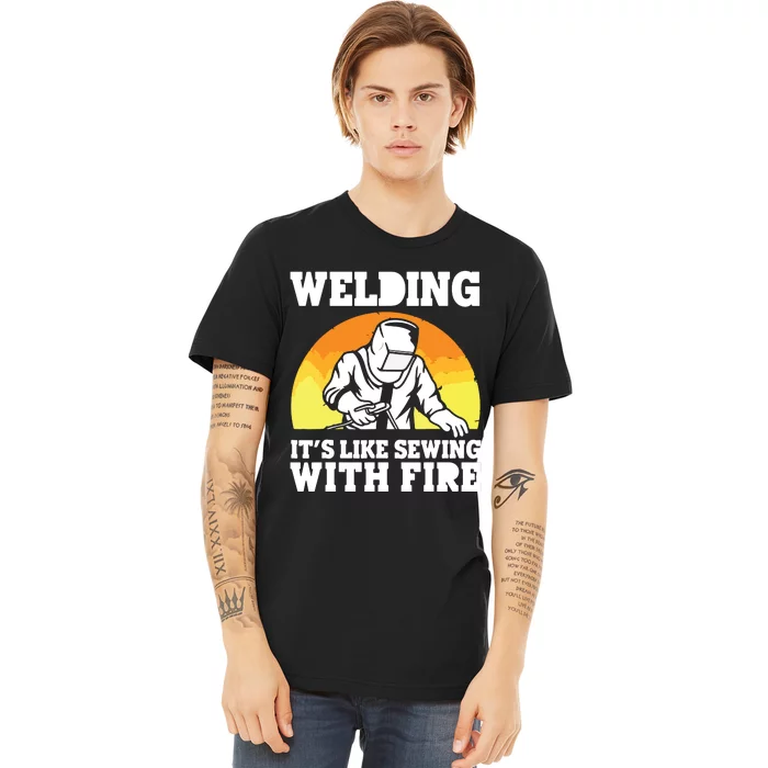 Welding It's Like Sewing With Fire Funny Welder Husband Premium T-Shirt