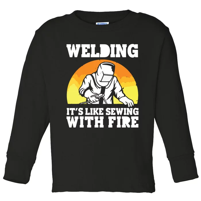 Welding It's Like Sewing With Fire Funny Welder Husband Toddler Long Sleeve Shirt