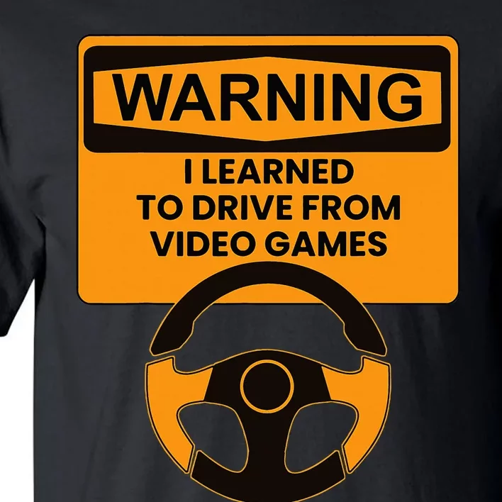 Warning I Learned To Drive From Video Games Steering Wheel Tall T-Shirt