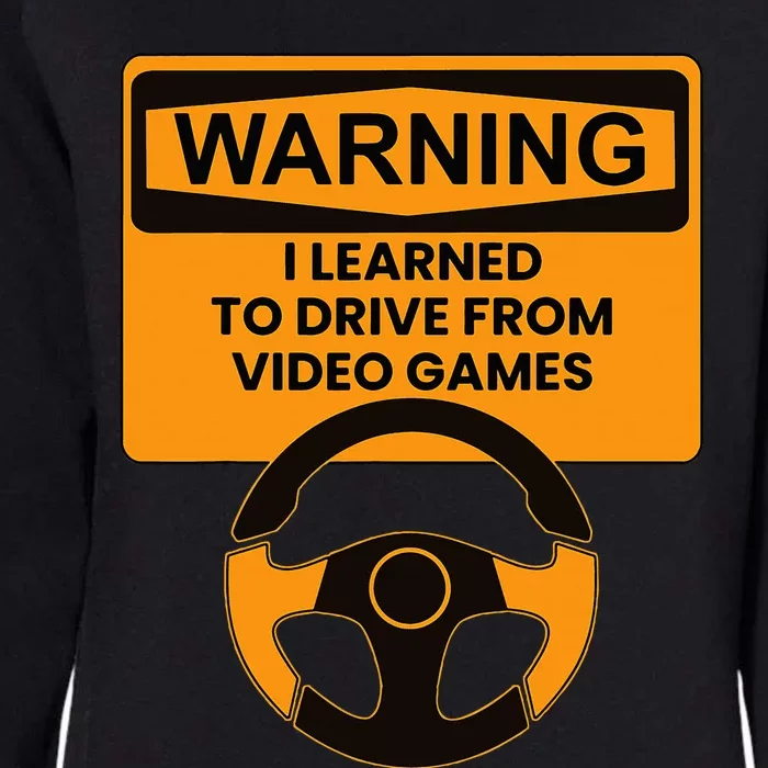 Warning I Learned To Drive From Video Games Steering Wheel Womens California Wash Sweatshirt