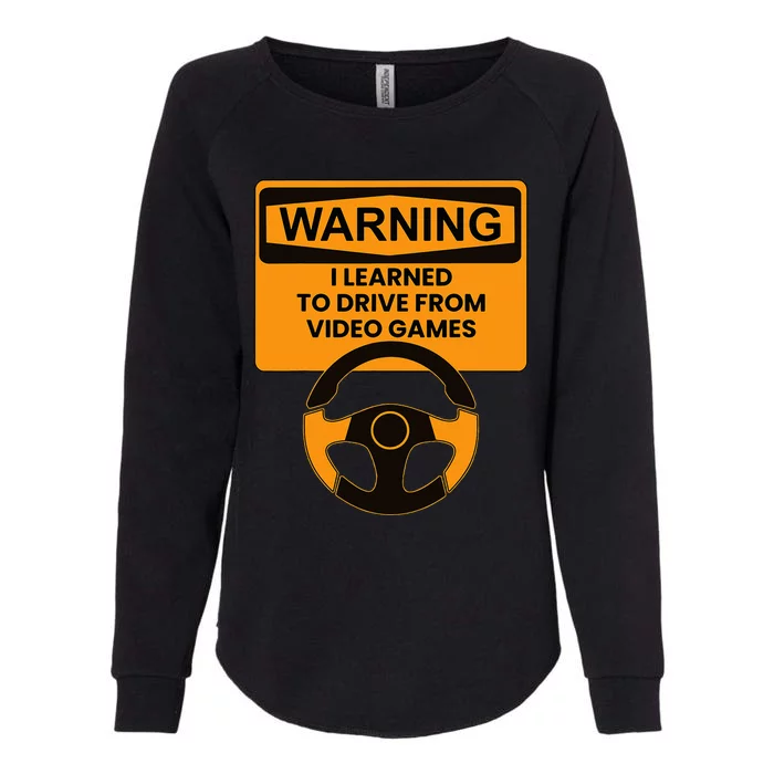 Warning I Learned To Drive From Video Games Steering Wheel Womens California Wash Sweatshirt