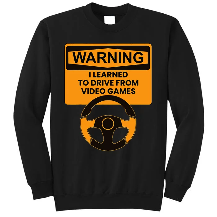 Warning I Learned To Drive From Video Games Steering Wheel Tall Sweatshirt