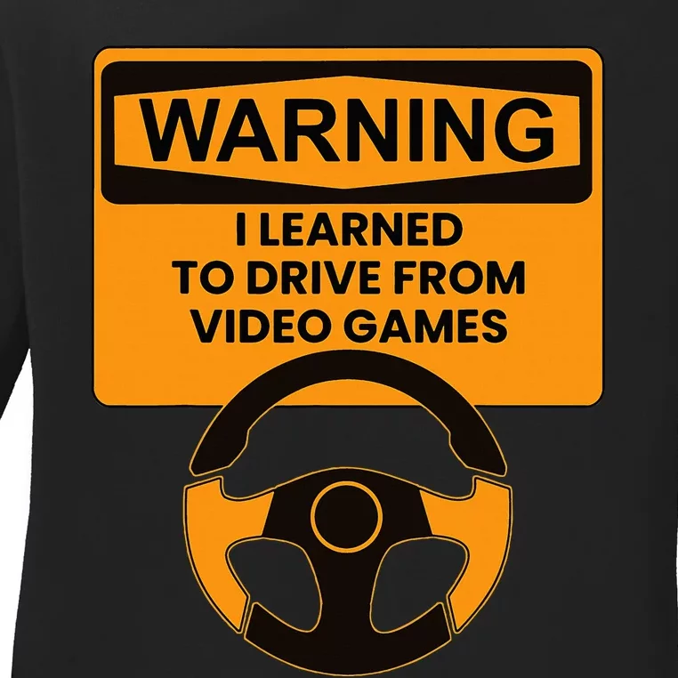 Warning I Learned To Drive From Video Games Steering Wheel Ladies Long Sleeve Shirt