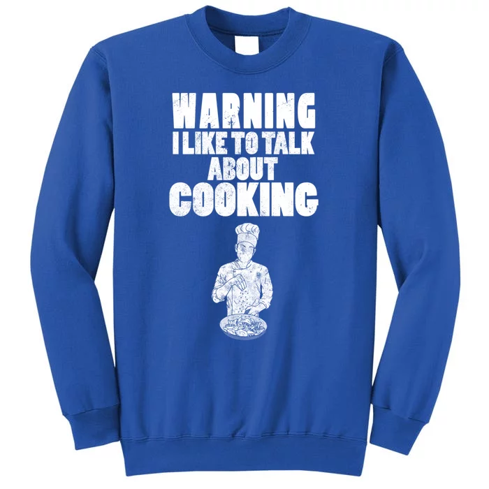 Warning I Like To Talk About Cooking Chef Gift Tall Sweatshirt