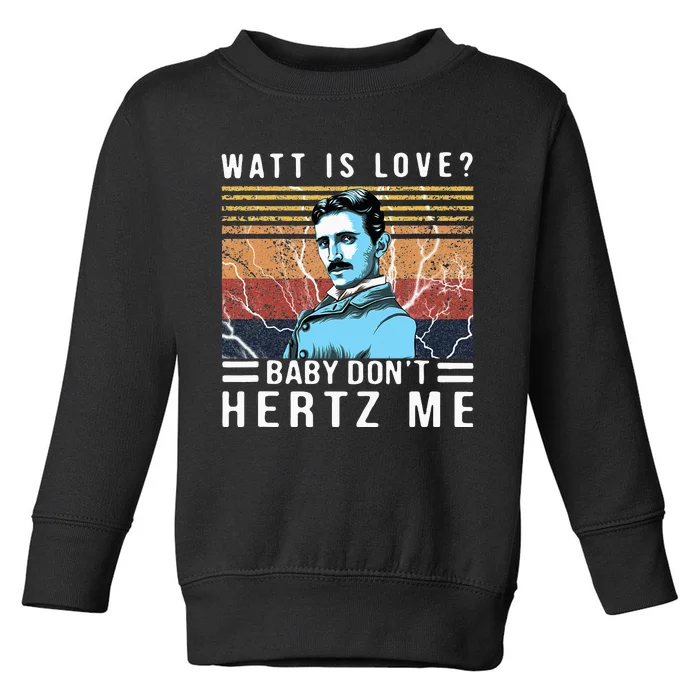 Watt Is Love Baby Don't Hertz Me Nikola Tesla Vintage Toddler Sweatshirt