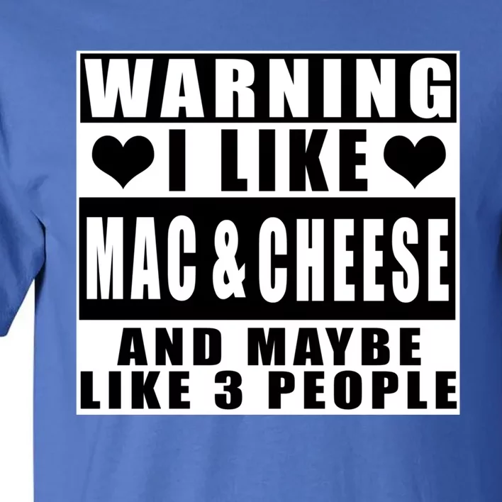 Warning I Like Mac And Cheese And Maybe Like 3 People Funny Gift Tall T-Shirt