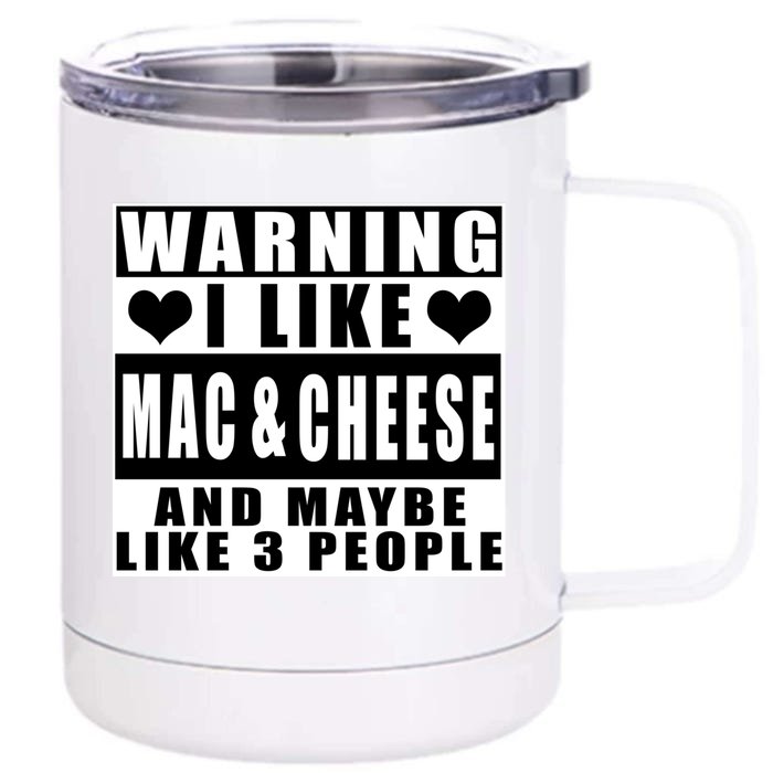 Warning I Like Mac And Cheese And Maybe Like 3 People Funny Gift Front & Back 12oz Stainless Steel Tumbler Cup