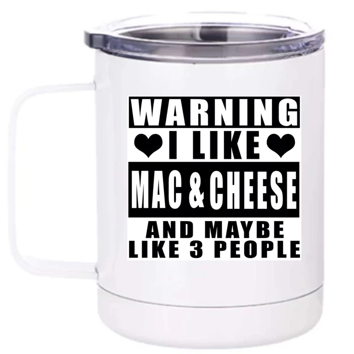 Warning I Like Mac And Cheese And Maybe Like 3 People Funny Gift Front & Back 12oz Stainless Steel Tumbler Cup