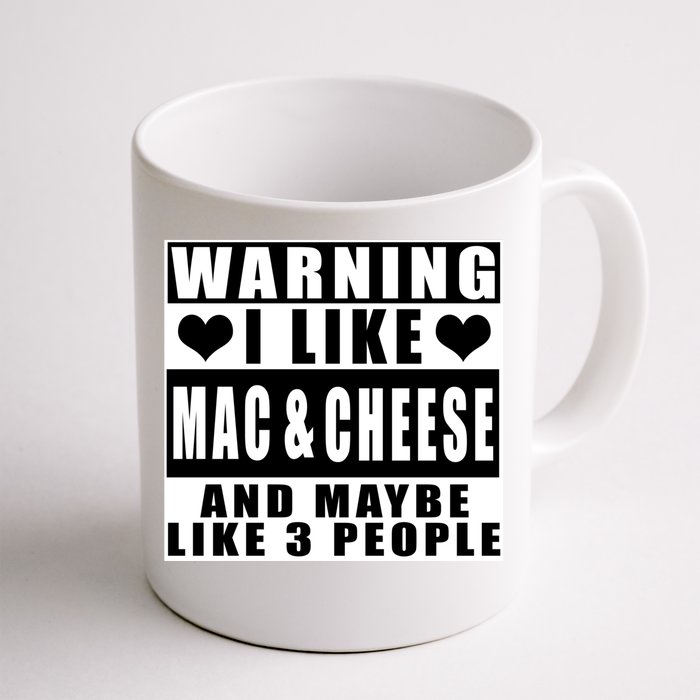 Warning I Like Mac And Cheese And Maybe Like 3 People Funny Gift Front & Back Coffee Mug