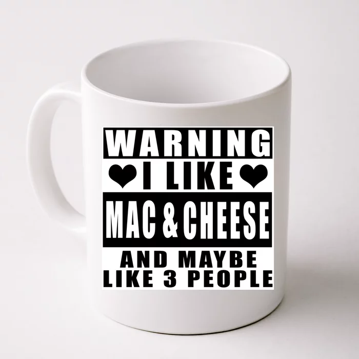 Warning I Like Mac And Cheese And Maybe Like 3 People Funny Gift Front & Back Coffee Mug