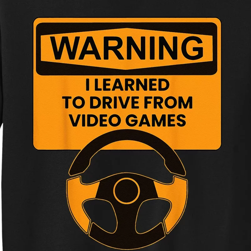 Warning I Learned To Drive From Video Games Sring Wheel Tall Sweatshirt