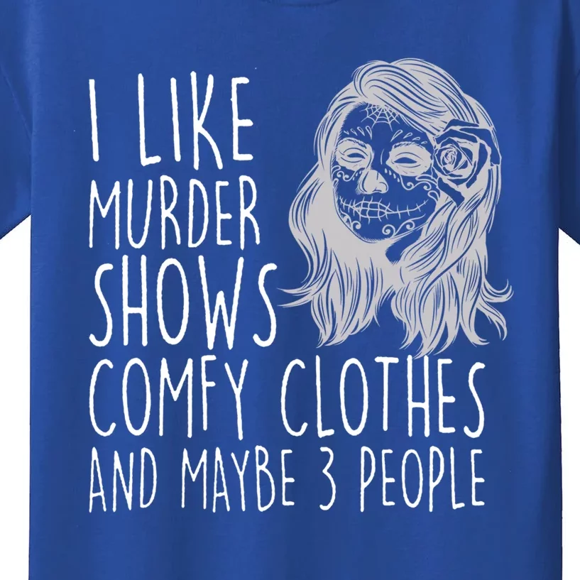 Wo I Like Murder Shows Comfy Clothes And Maybe 3 People Gift Kids T-Shirt