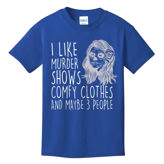 Wo I Like Murder Shows Comfy Clothes And Maybe 3 People Gift Kids T-Shirt